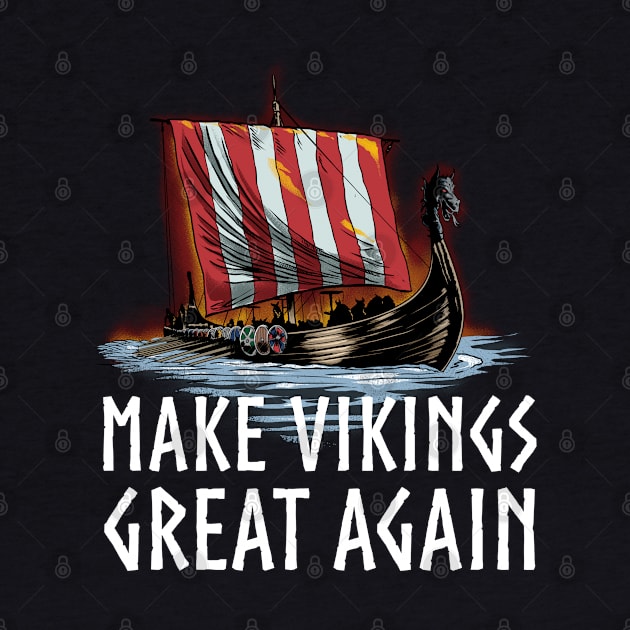 Viking Longship - Make Vikings Great Again by Styr Designs